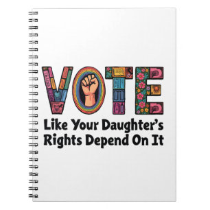 Vote Like Your Daughter’s Rights Depend on It Notebook