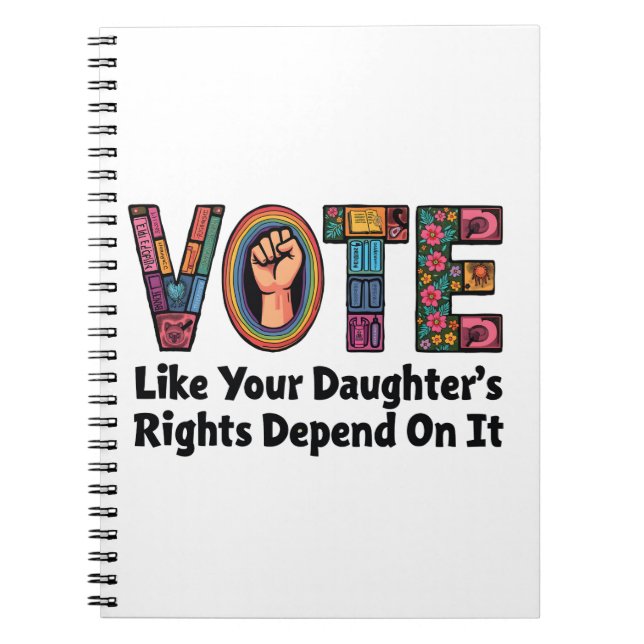 Vote Like Your Daughter’s Rights Depend on It  Notebook (Front)