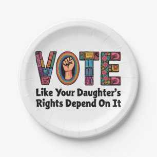 Vote Like Your Daughter’s Rights Depend on It  Paper Plate