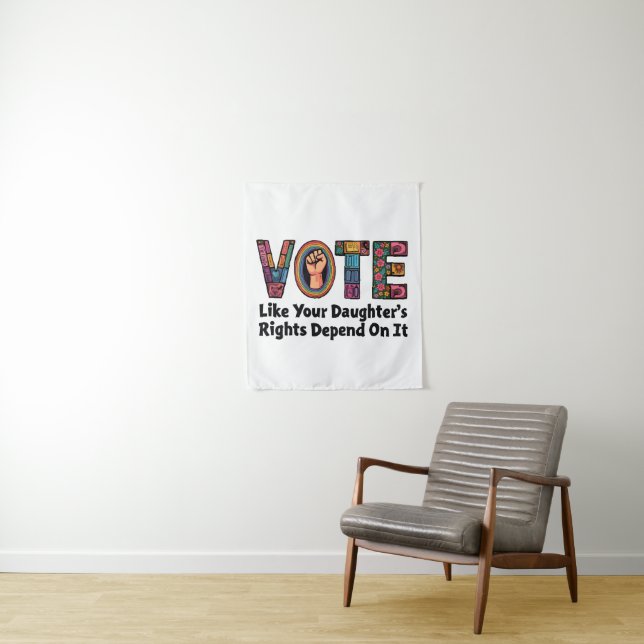 Vote Like Your Daughter’s Rights Depend on It  Tapestry (In Situ)