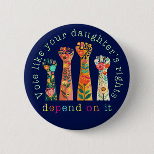 Vote Like Your Daughter's Rights Depend On It 2 Inch Round Button