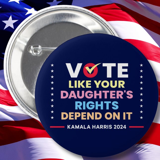 Vote Like Your Daughter's Rights Depend On It 2 Inch Round Button (Creator Uploaded)