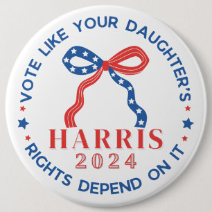 Vote Like Your Daughter's Rights Depend on It 6 Inch Round Button