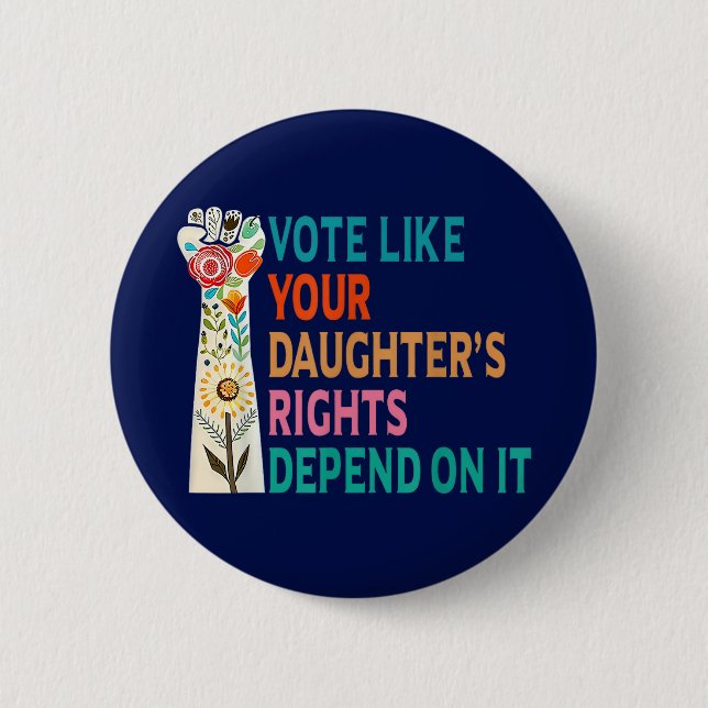 Vote Like Your Daughter's Rights Depend On It Blue 2 Inch Round Button (Front)