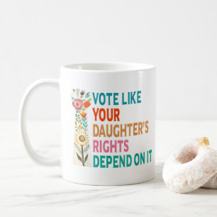 Vote Like Your Daughter's Rights Depend On It Blue Coffee Mug