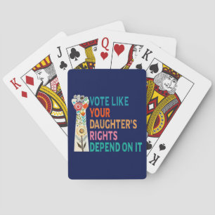 Vote Like Your Daughter's Rights Depend On It Blue Playing Cards