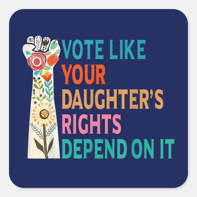 Vote Like Your Daughter's Rights Depend On It Blue Square Sticker (Front)