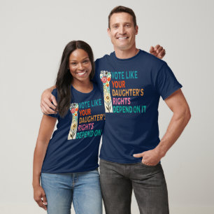 Vote Like Your Daughter's Rights Depend On It Blue T-Shirt