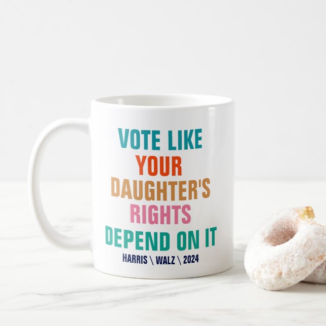 Vote Like Your Daughter's Rights Depend On It Coffee Mug (With Donut)