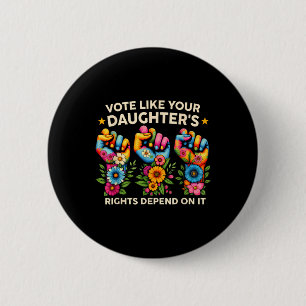 Vote Like Your Daughter's Rights Depend On It Hand 2 Inch Round Button