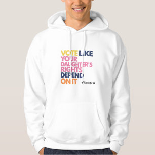 Vote Like Your Daughter's Rights Depend On It Hoodie