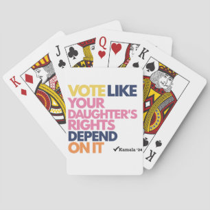 Vote Like Your Daughter's Rights Depend On It Playing Cards