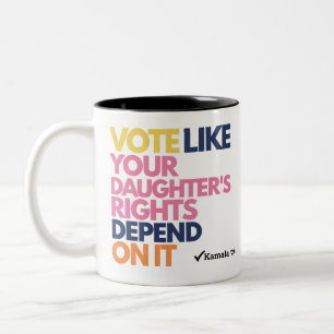 Vote Like Your Daughter's Rights Depend On It  Two-Tone Coffee Mug
