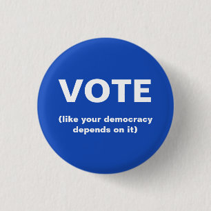 Vote like your democracy depends on it election 1 inch round button