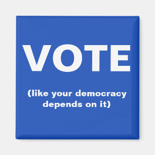 Vote like your democracy depends on it election magnet