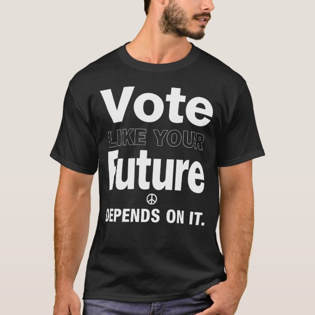Vote Like Your Future Depends On It T-Shirt (Front)