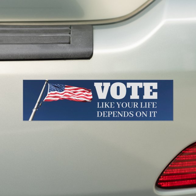 Vote Like Your Life Depends On It Election Bumper Sticker (On Car)