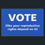 Vote like your reproductive rights depend on it flyer<br><div class="desc">A flyer with a blue background that says Vote ( like your reproductive rights depend on it).</div>
