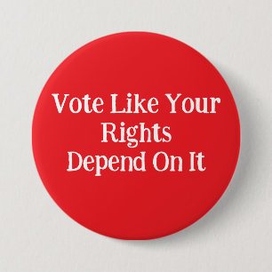 Vote Like Your Rights Depend On It  3 Inch Round Button