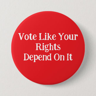 Vote Like Your Rights Depend On It 3 Inch Round Button