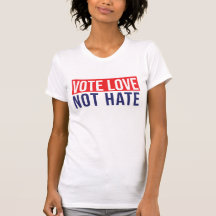 Vote love not hate T-Shirt