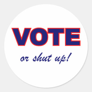 Vote or Shut Up Classic Round Sticker
