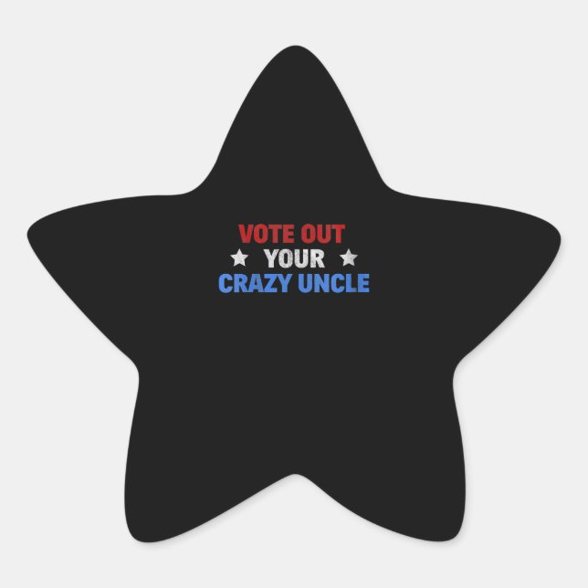 Vote Out Your Crazy Uncle | Funny Gift For Uncle Star Sticker (Front)