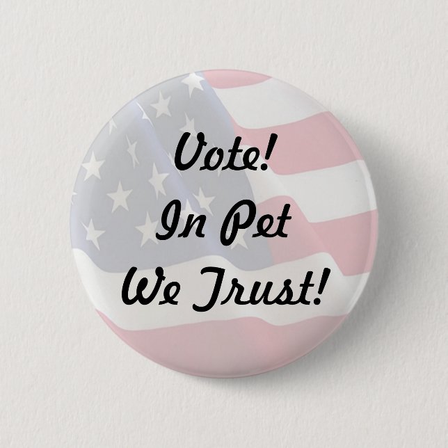 Vote Pet We Trust 2 Inch Round Button (Front)