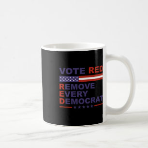 Vote Red Remove Every Democrat Conservatives Pro-r Coffee Mug