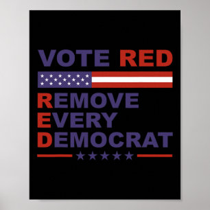 Vote Red Remove Every Democrat Conservatives Pro-r Poster