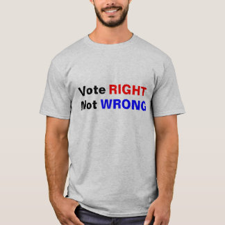 Vote Right Not Wrong T-Shirt