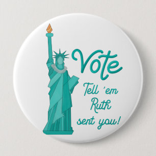 Vote Tell ‘em Ruth Sent You with Statue of Liberty 4 Inch Round Button