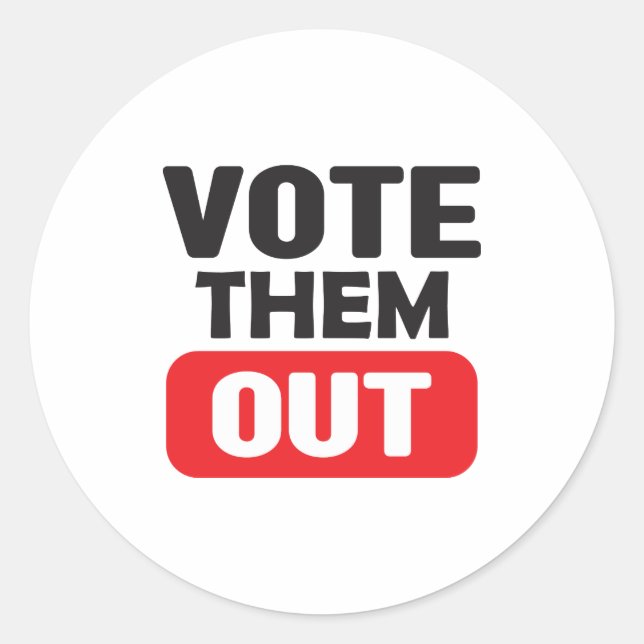 Vote Them Out Political Election Campaign    Classic Round Sticker (Front)