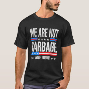 Vote Trump 2024 We Are Not Garbage Election Humour T-Shirt