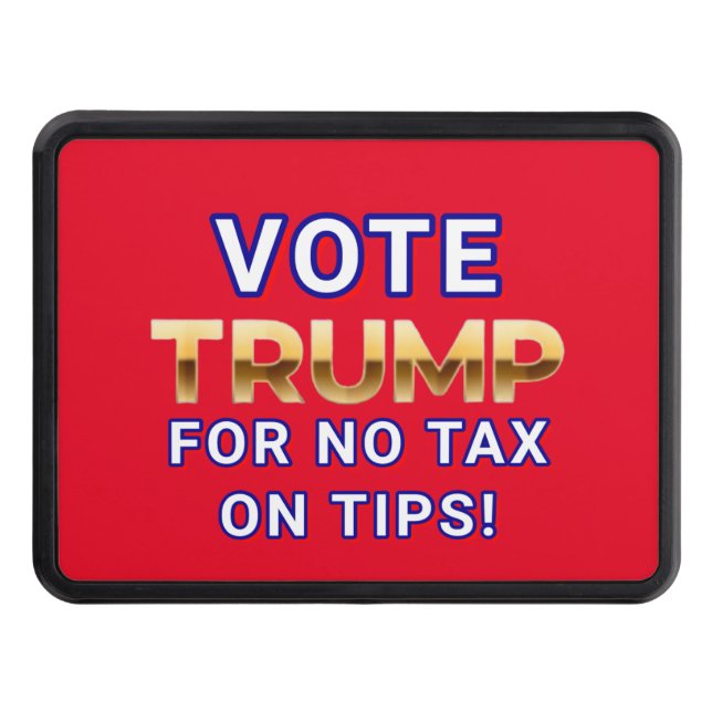 VOTE TRUMP FOR NO TAX ON TIPS  Designed  Trailer Hitch Cover (Front)