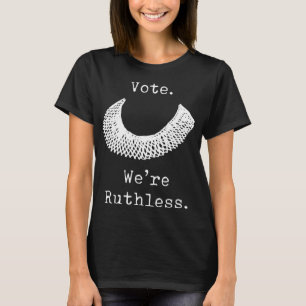 Vote We Are Ruthless Women's Rights  T-Shirt