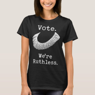 Vote We're Ruthless Feminist Women's Rights T-Shirt