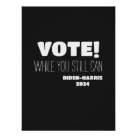 VOTE! While You Still Can Biden-Harris 2024