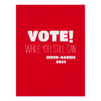 VOTE! While You Still Can Biden-Harris 2024