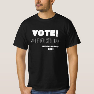 VOTE! While You Still Can Biden-Harris 2024 T-Shirt