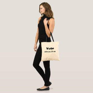 Vote while you still can - politics future quote  tote bag
