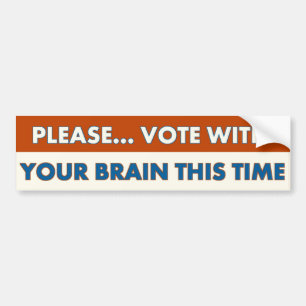 VOTE WITH YOUR BRAIN THIS TIME, BUMPER STICKER