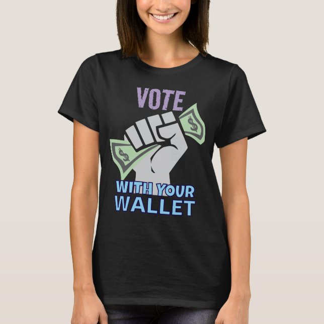 Vote With Your Wallet T-Shirt (Front)