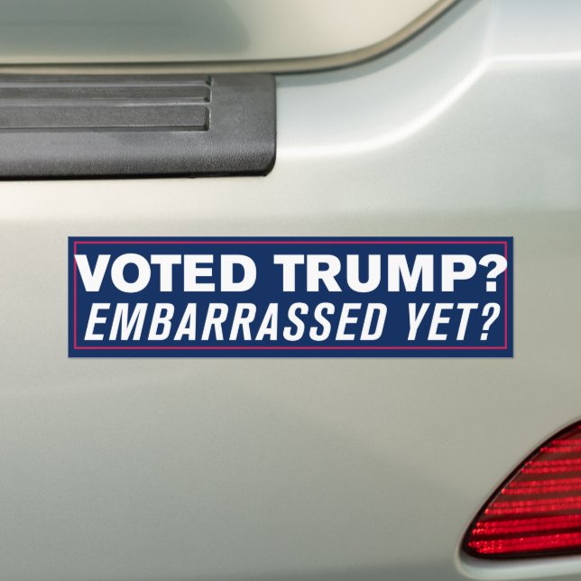 Voted For Trump Embarrassed Yet Anti-Trump Bumper Sticker (On Car)