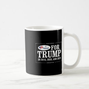 Voted For Trump In 2016 2020 And 2024 Coffee Mug