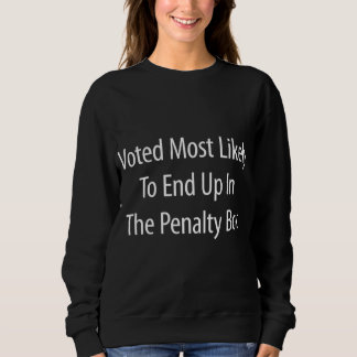 Voted Most Likely To End Up In The Penalty Box Sweatshirt