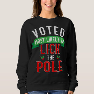 Voted Most Likely To Lick The Pole - Funny Christm Sweatshirt