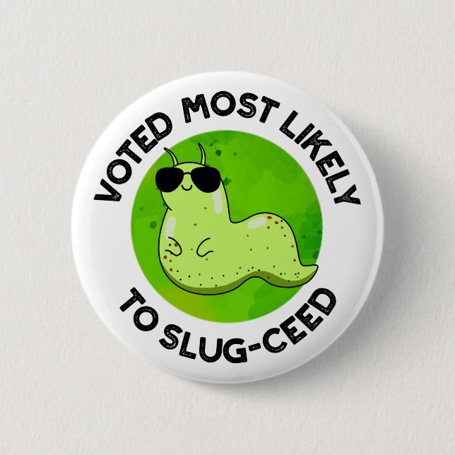Voted Most Likely To Slug-ceed Funny Slug Pun 2 Inch Round Button (Front)