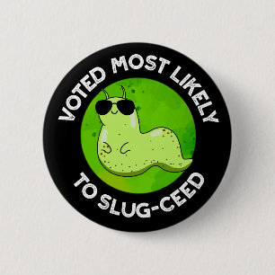 Voted Most Likely To Slug-ceed Slug Pun Dark BG 2 Inch Round Button