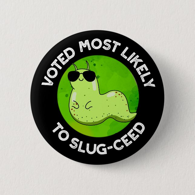 Voted Most Likely To Slug-ceed Slug Pun Dark BG 2 Inch Round Button (Front)